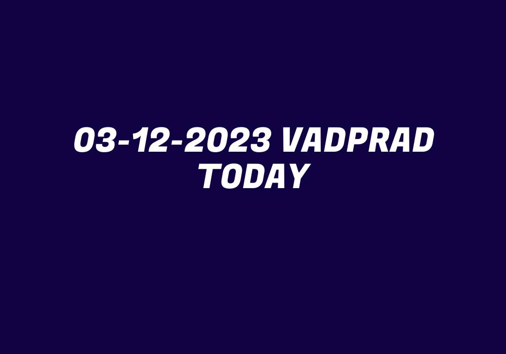 03-12-2023 Vadprad Today