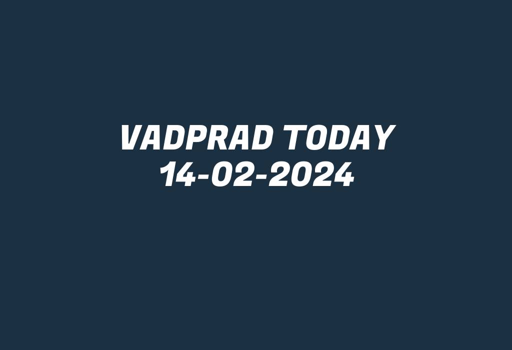 Vadprad Today 14-02-2024