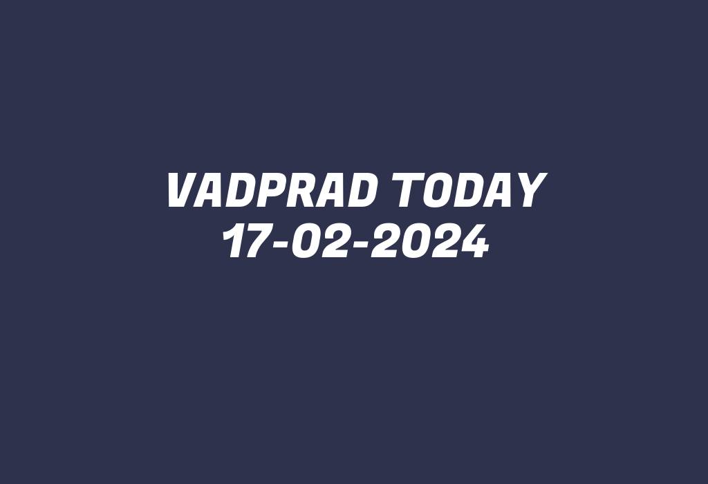 Vadprad Today 17-02-2024