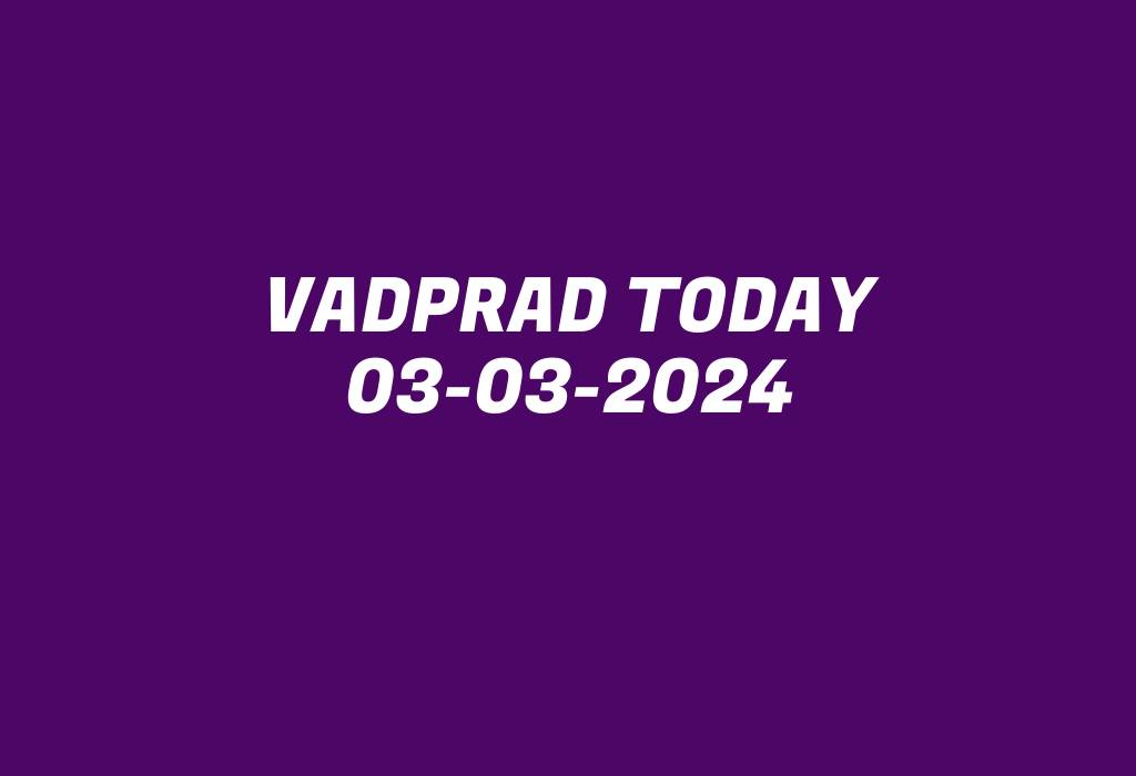 Vadprad Today 03-03-2024