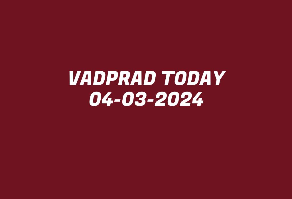 Vadprad Today 04-03-2024