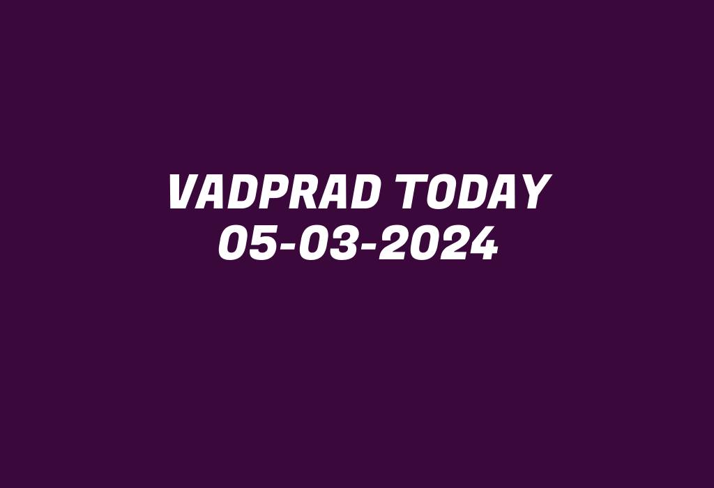 Vadprad Today 05-03-2024