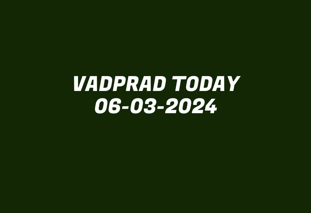 Vadprad Today 06-03-2024