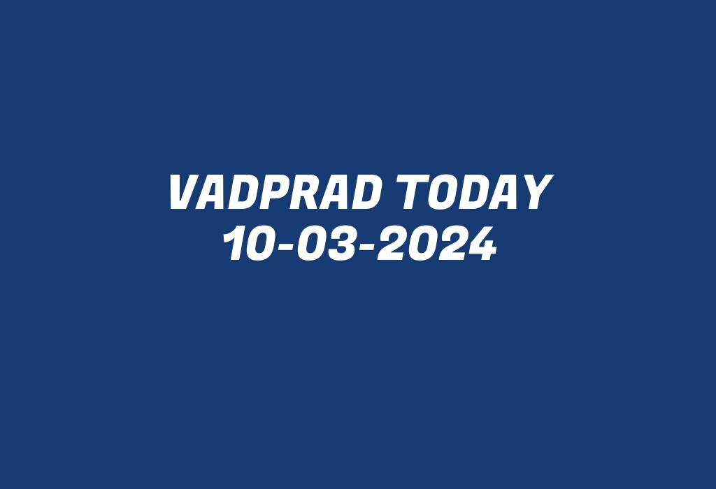 Vadprad Today 10-03-2024