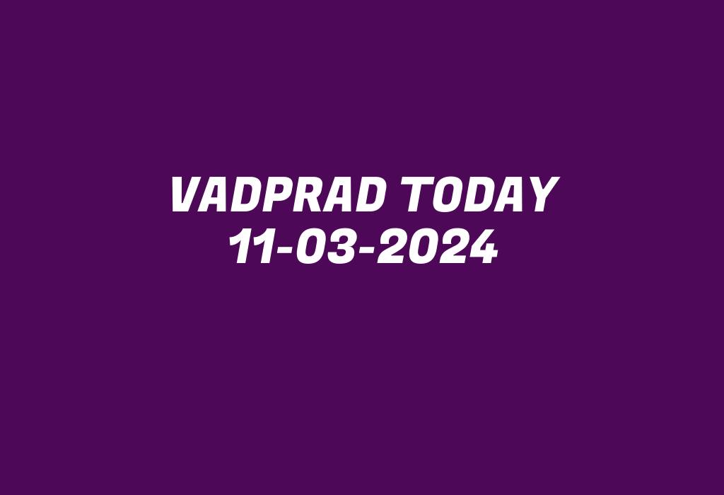 Vadprad Today 11-03-2024