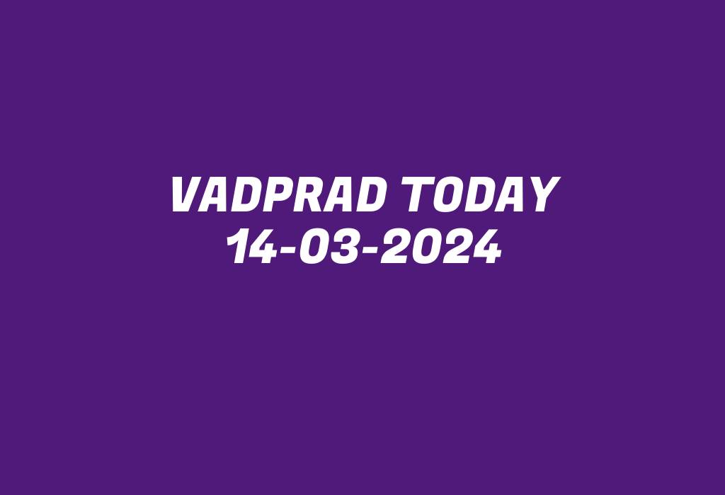 Vadprad Today 14-03-2024