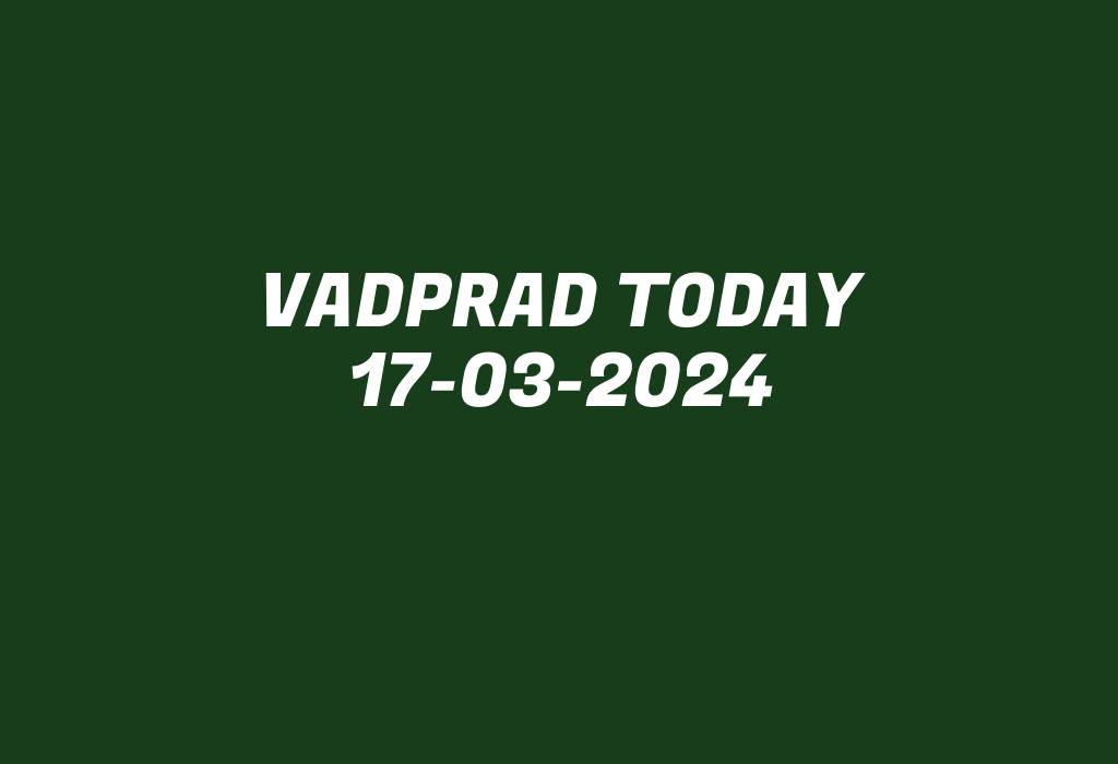 Vadprad Today 17-03-2024