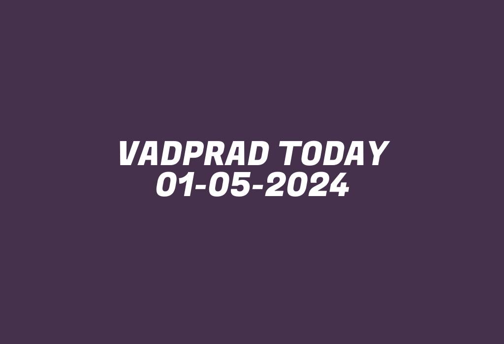 Vadprad Today 01-05-2024