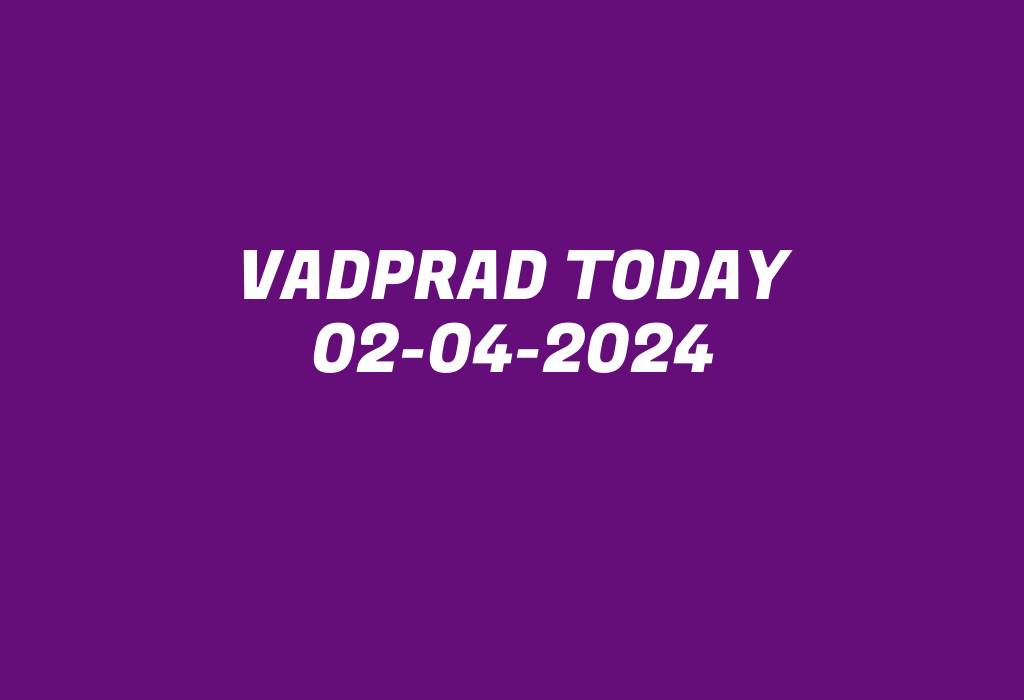 Vadprad Today 02-04-2024