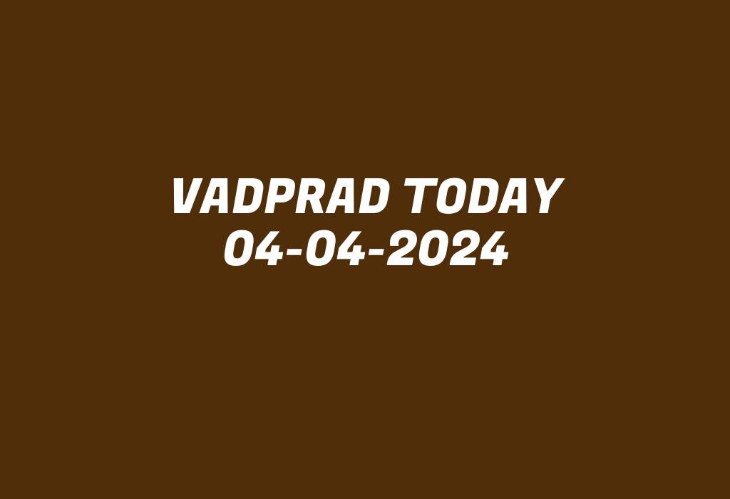 Vadprad Today 04-04-2024