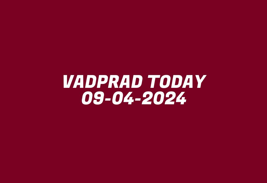 Vadprad Today 09-04-2024