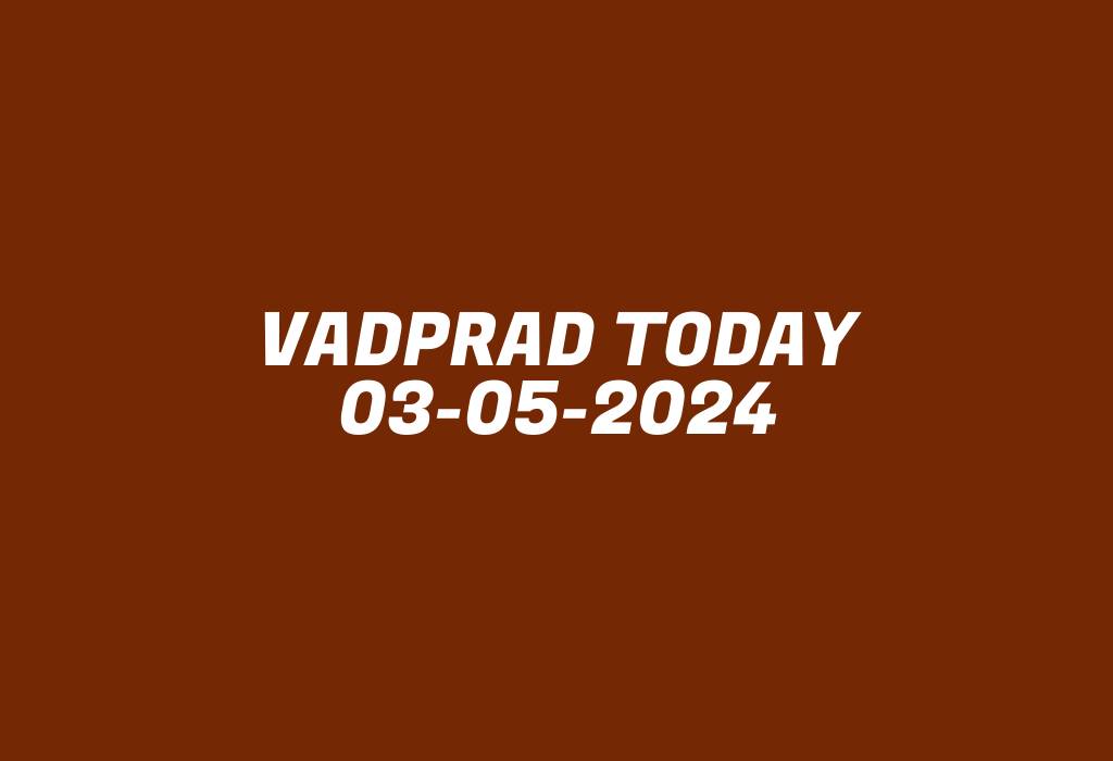 Vadprad Today 03-05-2024