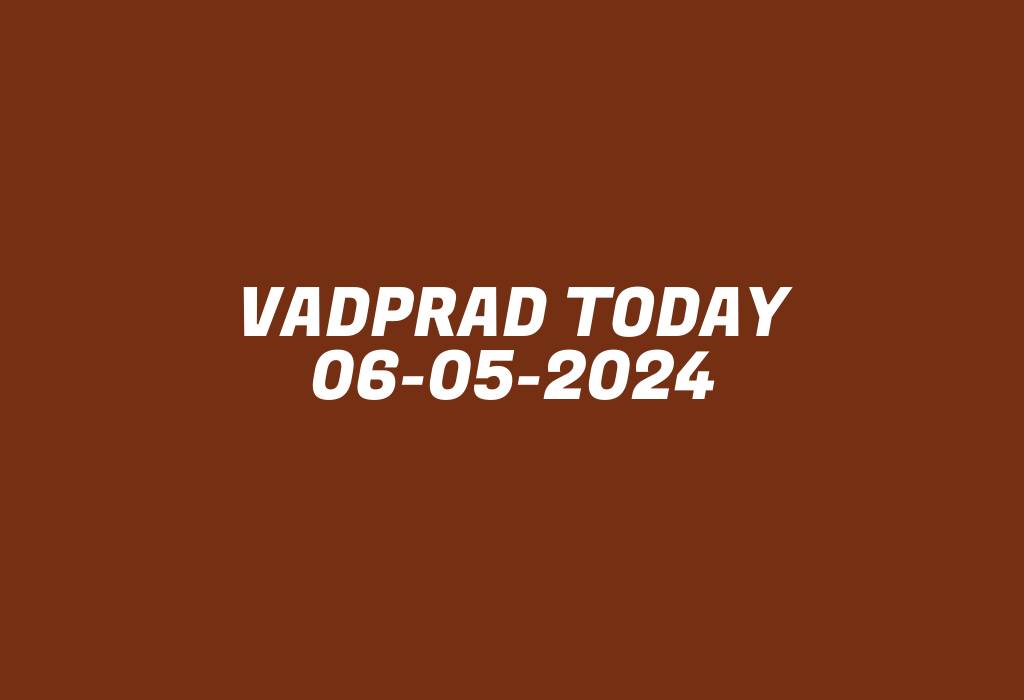 Vadprad Today 06-05-2024