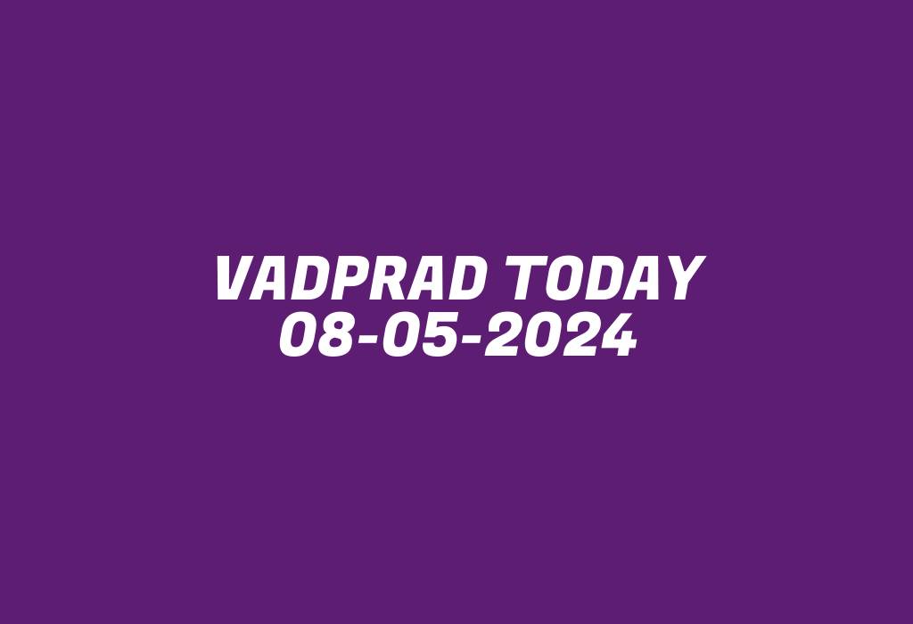 Vadprad Today 08-05-2024