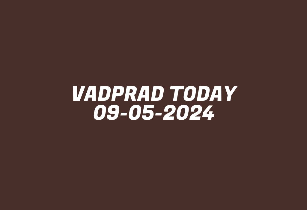 Vadprad Today 09-05-2024