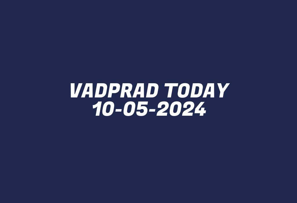 Vadprad Today 10-05-2024