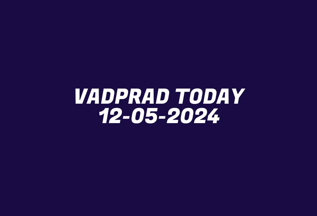 Vadprad Today 12-05-2024