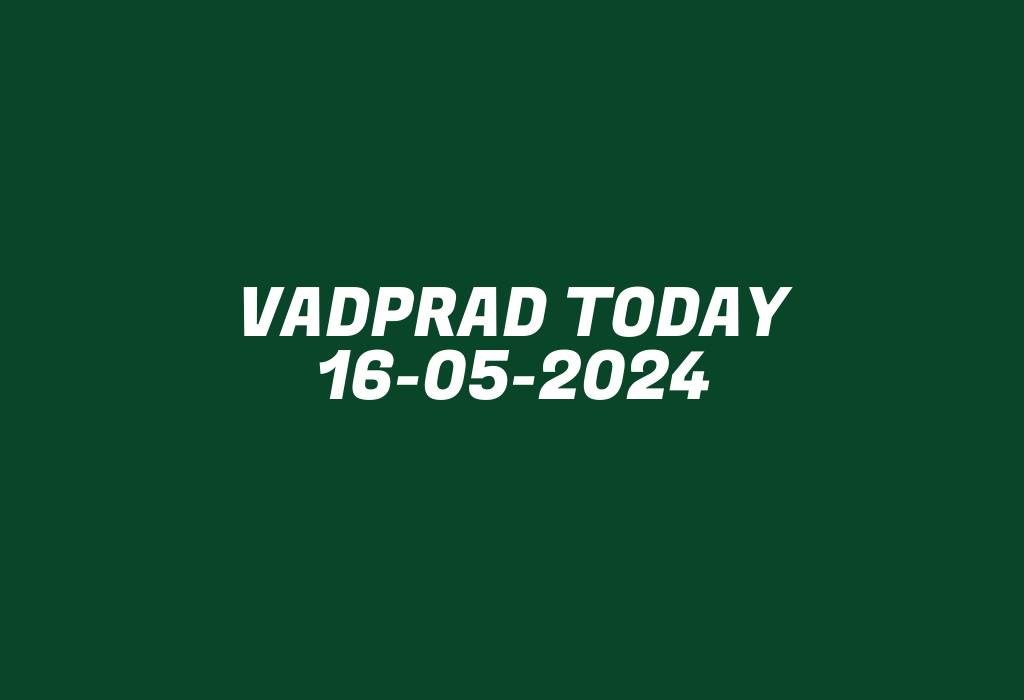 Vadprad Today 16-05-2024