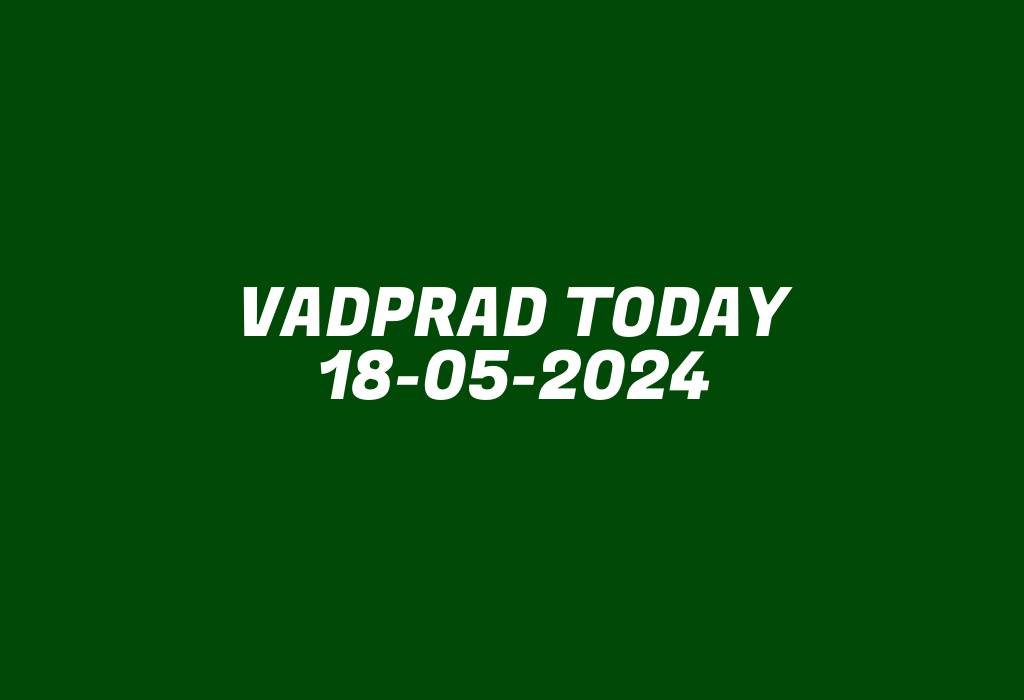 Vadprad Today 18-05-2024