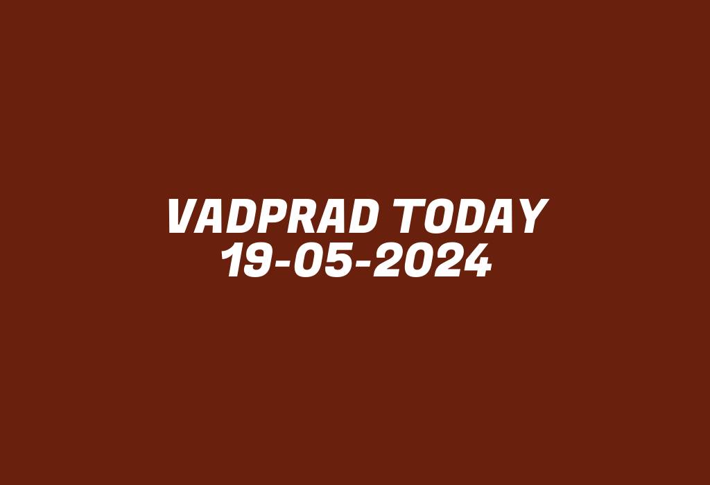 Vadprad Today 19-05-2024